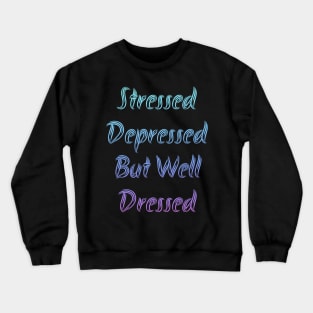 Stressed Depressed But Well Dressed Crewneck Sweatshirt